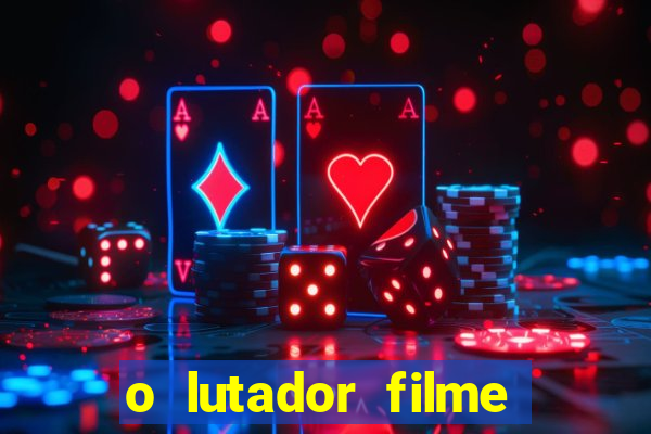 o lutador filme completo dublado mega filmes